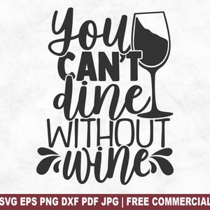 Archivo SVG de corte "No puedes cenar sin vino", divertido SVG para amantes del vino para Cricut Silhouette, PNG imprimible para beber para camisetas, tazas y manualidades.