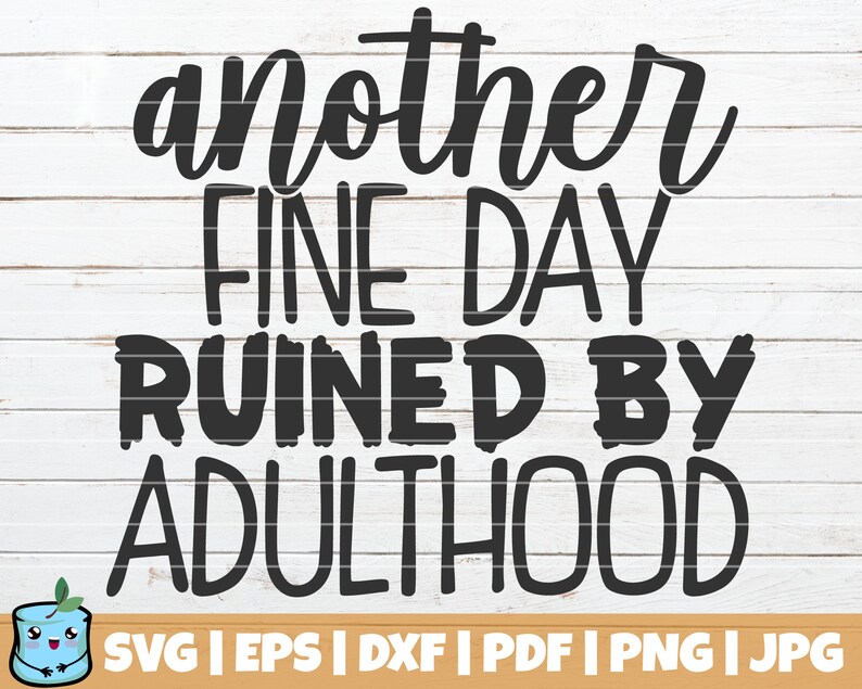 Download Free Svg Another Fine Day Ruined By Adulthood File For Cricut