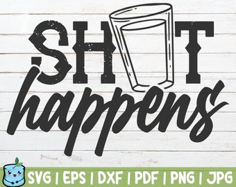 Shot Happens SVG Cut File | Funny Drinking | instant download | commercial use | New Year Eve | Party | Alcohol Humour