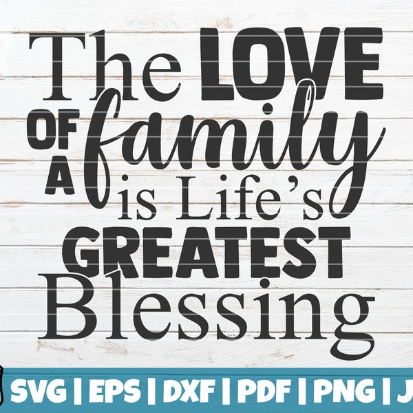 The Love Of A Family Is Life's Greatest Blessing SVG Cut file | commercial use | instant download | Family SVG quote | home decoration