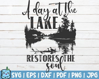 A Day At The Lake Restores The Soul SVG Cut File | instant download | commercial use | Nature | Lake Life | Camping SVG