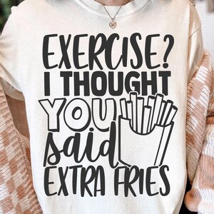 Übung? Ich dachte, du hast gesagt, extra Pommes PNG SVG-Schnitt-Datei, lustige Fitness-Studio geschnitten Datei für Cricut Silhouette, Fitness Sarkasmus Png für Shirts Tassen Handwerk Bild 2