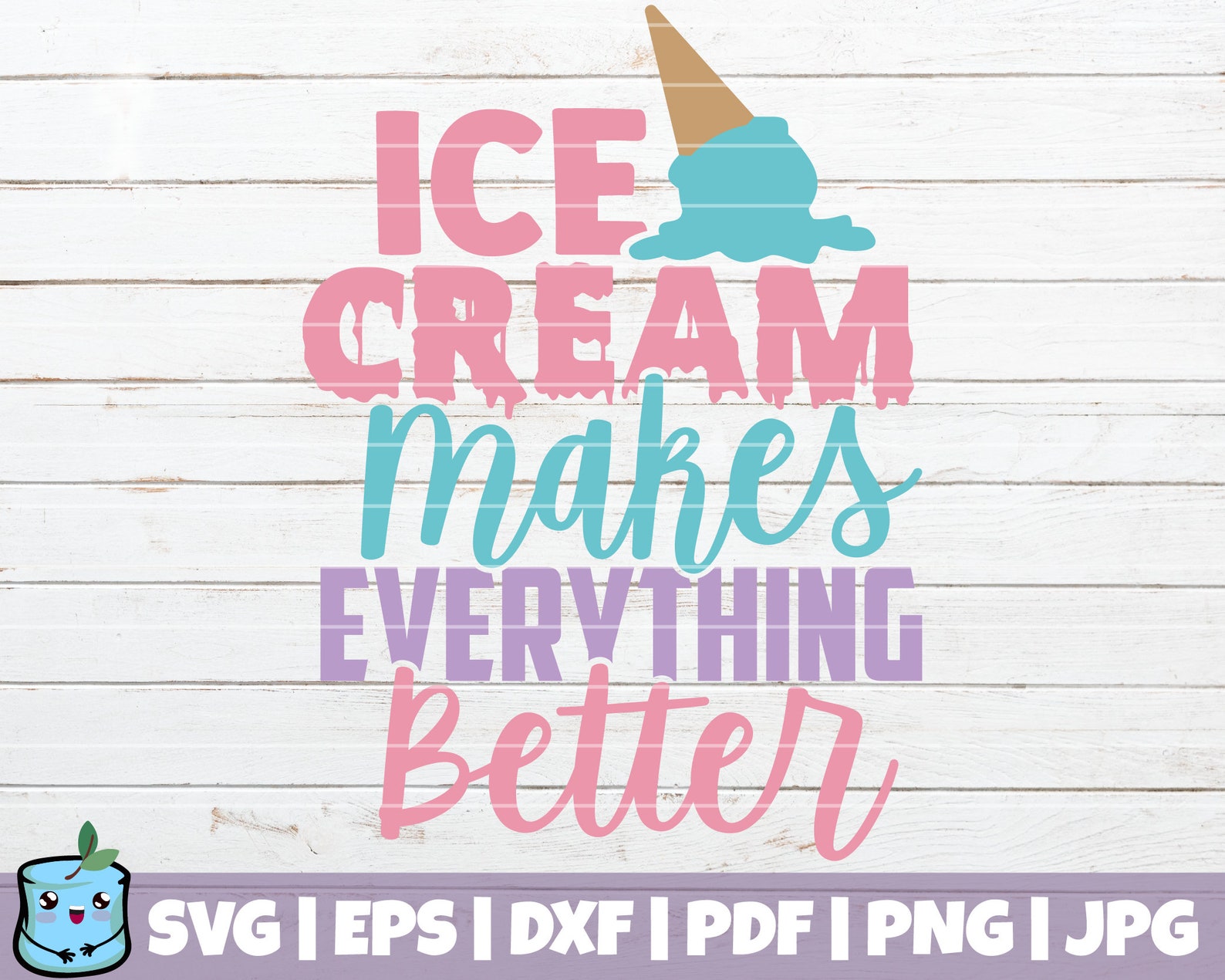 Ice Cream Makes Everything Better SVG Cut File Commercial Etsy