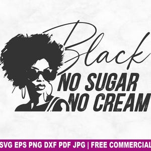 Schwarz kein Zucker, keine Creme SVG Schnittdatei, Juni schwarze Frau SVG für Cricut Silhouette, Afro Mädchen druckbare PNG für Hemden Tassen Handwerk