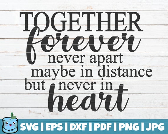 Download Commercial Use Instant Download Family Svg Quote Decor Together Forever Never Apart Maybe In Distance But Never In Heart Svg Cut File Clip Art Art Collectibles