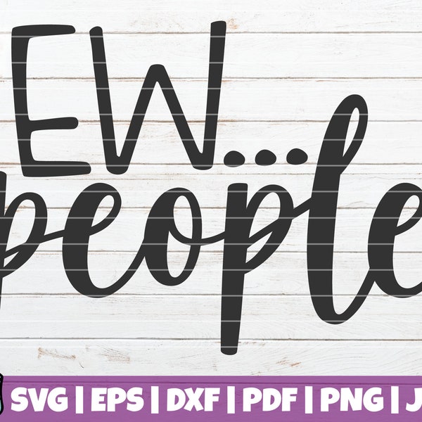 Ew... People SVG Cut File | commercial use | instant download | printable vector clipart | Introvert SVG | Antisocial | Stay Home SVG Print