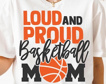 Loud And Proud Basketball Mom PNG SVG Cut File, Basketball Supporter Svg for Cricut Silhouette, Cheer Printable Png for Shirts Mugs Crafts