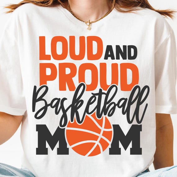 Loud And Proud Basketball Mom PNG SVG Cut File, Basketball Supporter Svg for Cricut Silhouette, Cheer Printable Png for Shirts Mugs Crafts