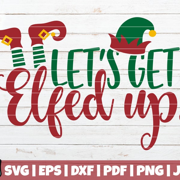 Let's Get Elfed Up SVG Cut File | commercial use | instant download | printable vector clip art | Christmas Holiday Wine | Funny Christmas