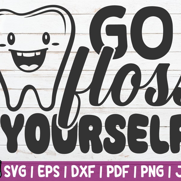 Go Floss Yourself SVG Cut File | instant download | commercial use | Tooth Fairy | Dental Assistant | Dentist