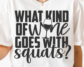 What Kind Of Wine With Squats PNG SVG Cut File, Funny Gym Fitness Svg for Cricut Silhouette, Wine Printable Png for Shirts Mugs Crafts