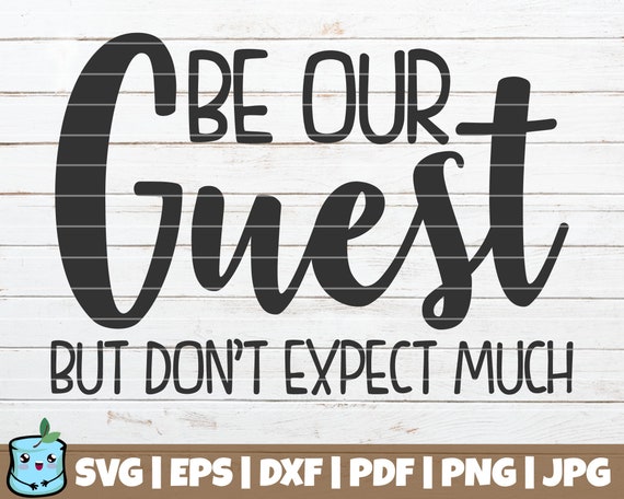 Be Our Guest But Don T Expect Much Svg Cut File Etsy Be Our Guest But Don T Expect Much Svg Cut File Etsy