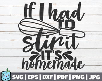 If I Had To Stir It It's Homemade SVG Cut File | commercial use | instant download | printable vector clip art | Kitchen Decoration