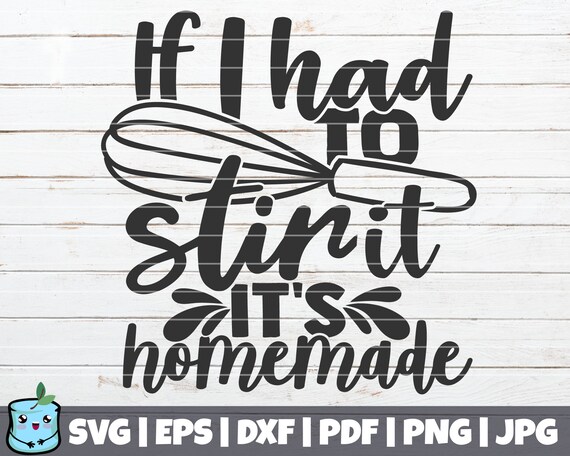 Download Commercial Use Kitchen Decoration If I Had To Stir It It S Homemade Svg Cut File Printable Vector Clip Art Instant Download Clip Art Art Collectibles Vadel Com