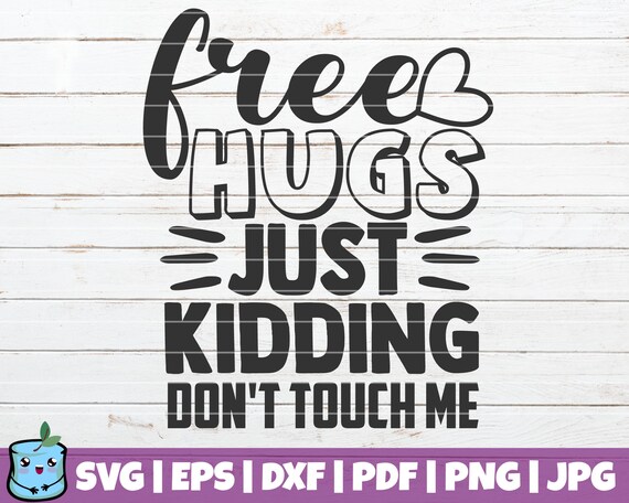 Free Hugs Just Kidding Don'T Touch Me SVG Cut File Commercial Use.