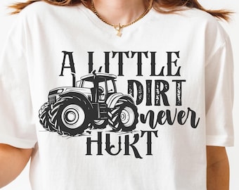 A Little Dirt Never Hurt PNG SVG-bestand knippen, boerderij land boer Svg voor Cricut silhouet, trekker afdrukbare png voor shirts mokken ambachten