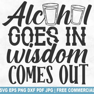 Alcohol gaat in wijsheid komt uit gesneden SVG-bestand, grappige borrelglas SVG voor Cricut Silhouette, afdrukbare tequila png-bestand voor shirts mokken ambachten