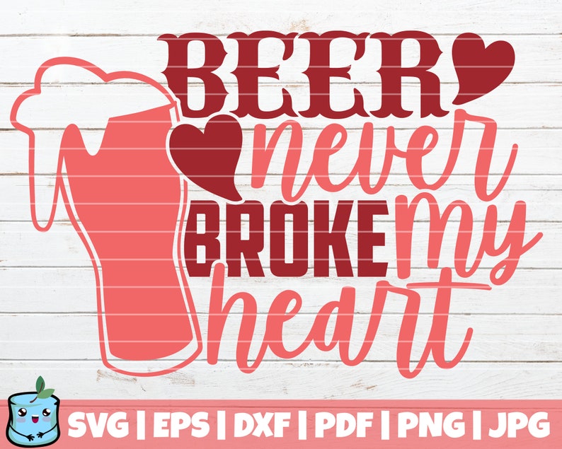 Beer Never Broke My Heart SVG Cut File Commercial Use | Etsy
