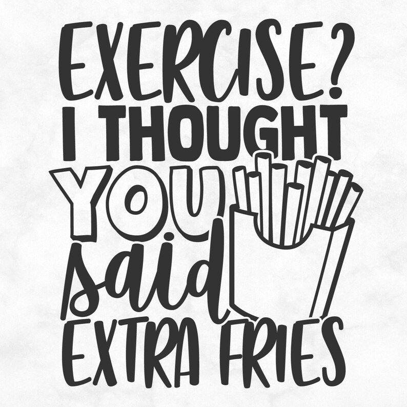 Übung? Ich dachte, du hast gesagt, extra Pommes PNG SVG-Schnitt-Datei, lustige Fitness-Studio geschnitten Datei für Cricut Silhouette, Fitness Sarkasmus Png für Shirts Tassen Handwerk Bild 5