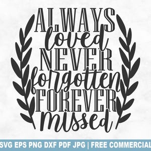Fichier de coupe SVG toujours aimé, jamais oublié, deuil funéraire commémoratif SVG pour Cricut Silhouette, déchirure PNG imprimable pour chemises tasses artisanat