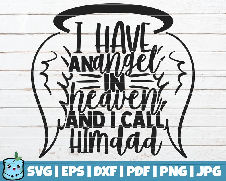 Download I Have An Angel In Heaven And I Call Him Dad SVG Cut File ...