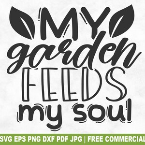 File di taglio SVG "Il mio giardino nutre la mia anima", file SVG "Giardinaggio" per Cricut Silhouette, file PNG stampabili di fiori e piante per magliette, tazze e artigianato