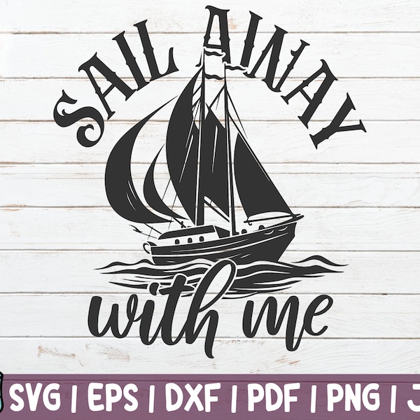 Sail Away With Me SVG Cut File | commercial use | instant download | printable vector Traveling | Cruising | Boating | Sailing