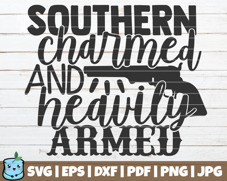 Southern Charmed And Heavily Armed SVG Cut File commercial use instant download Southern Life SVG printable vector clip art Farm