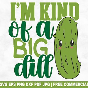 Arquivo de corte SVG "I'm Kind Of A Big Dill", picles engraçados e kawaii em SVG com humor para Cricut Silhouette, PNG para impressão gastronômica para camisetas, canecas e artesanato