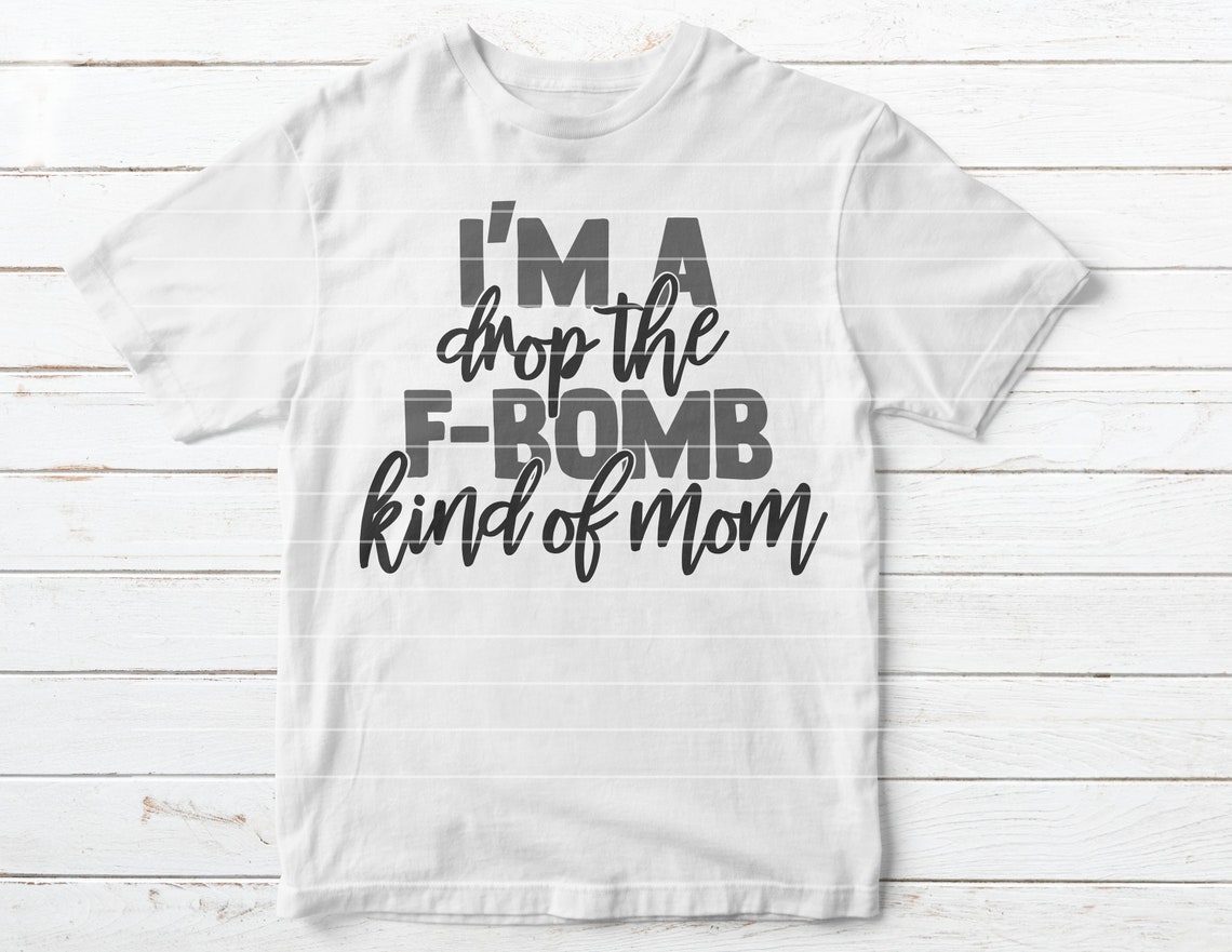 I'm A Drop the F-bomb Kind of Mom SVG Cut File - Etsy