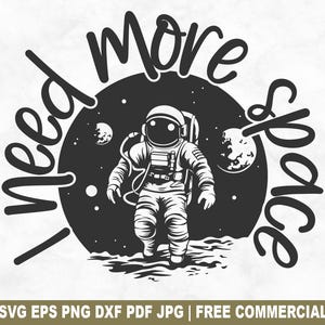 Archivo SVG de corte "Necesito más espacio", aspirante a astronauta, cosmonauta SVG para Cricut Silhouette, PNG imprimible del universo cosmos para camisetas, tazas y manualidades.