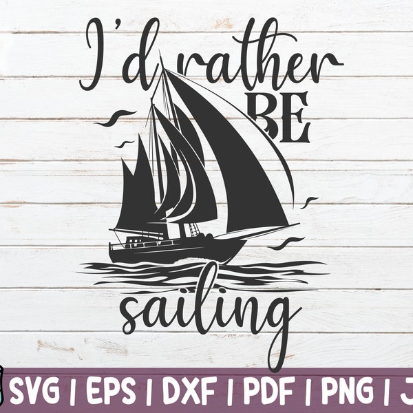 I'd Rather Be Sailing SVG Cut File | commercial use | instant download | printable vector Traveling | Cruising SVG | Boating | Sailing