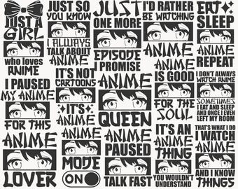 May include: A black and white graphic design featuring multiple anime-style eye illustrations paired with text phrases including Just A Girl Who Loves Anime, I Paused My Anime, Anime Mode On, Eat Sleep Anime Repeat, and other related quotes.