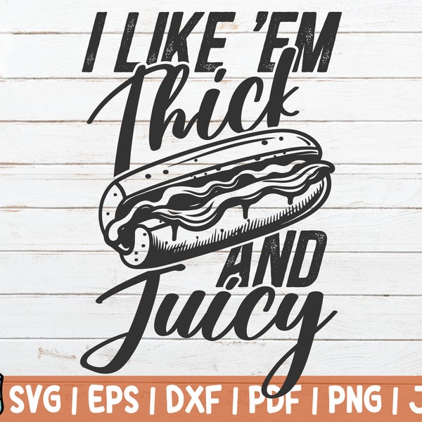 I Like 'Em Thick And Juicy SVG Cut File | Fast Food SVG | Love Hotdogs | instant download | commercial use | Foodie Cut File
