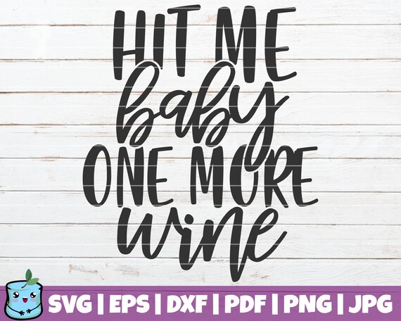 Hit Me Baby One More Wine Svg Cut File Commercial Use Etsy Hit Me Baby One More Wine Svg Cut File Commercial Use Etsy