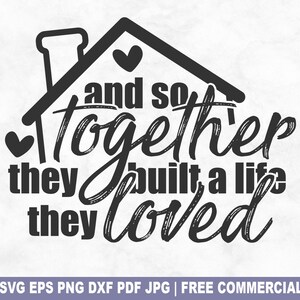 Ensemble, ils ont construit une vie qu'ils aimaient fichier coupe SVG, famille maison amis SVG pour Cricut Silhouette, amour PNG imprimable pour chemises tasses artisanat