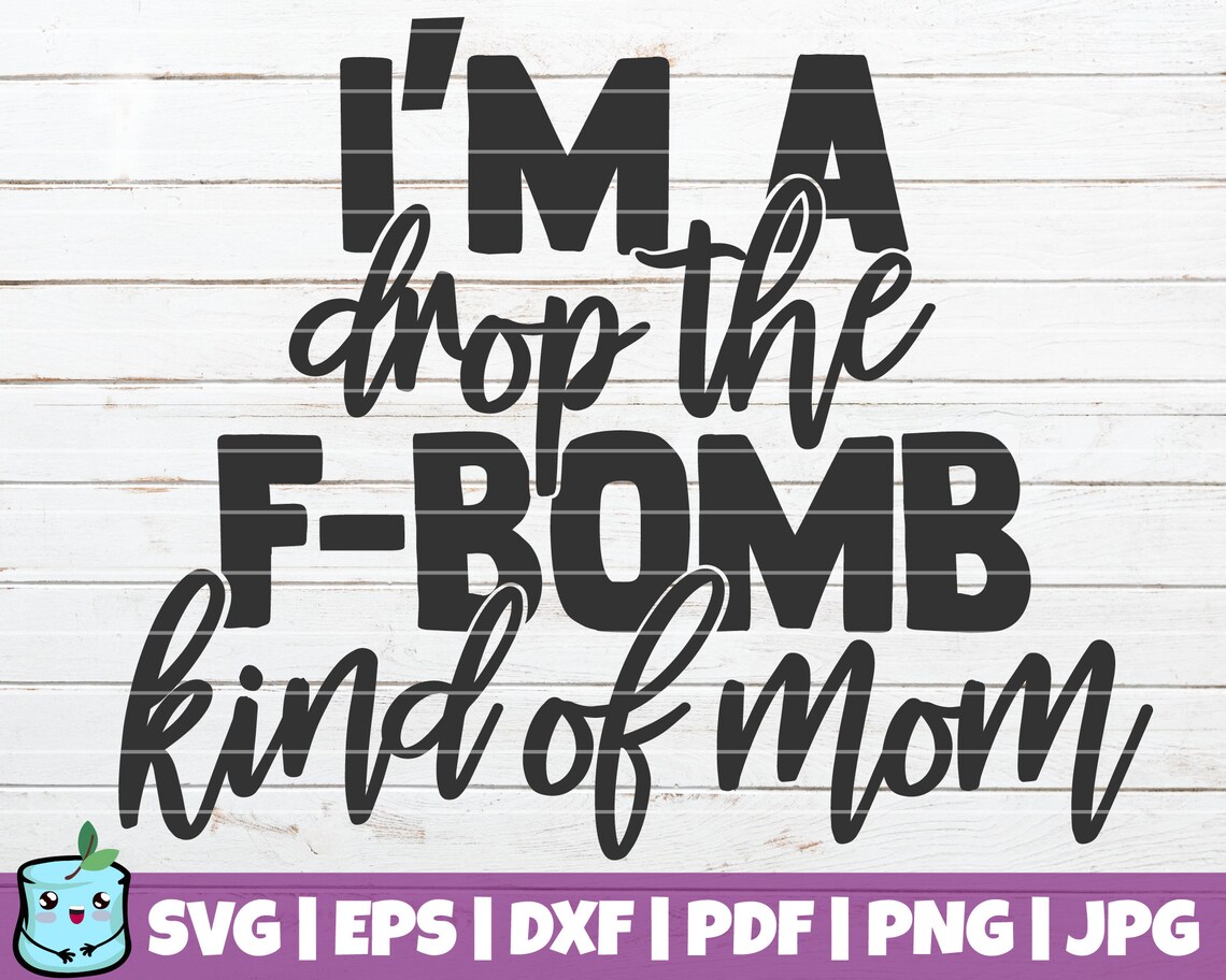 I'm A Drop the F-bomb Kind of Mom SVG Cut File - Etsy