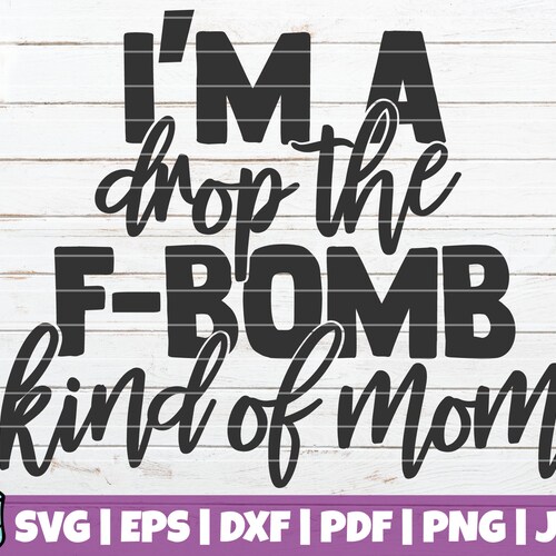 I'm A Drop the F-bomb Kind of Mom SVG Cut File - Etsy
