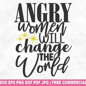 Wütende Frauen ändern die Welt SVG Schnittdatei, freche Mädchen Power SVG für Cricut Silhouette, starke Frau druckbare PNG für Hemden Tassen Handwerk