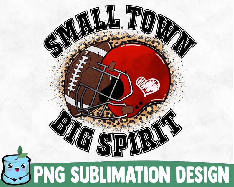 May include: A sublimation design featuring a football helmet and football with a leopard print background. The text "Small Town Big Spirit" is written in a black circular frame.