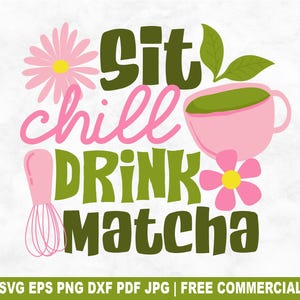 Sit Chill Drink Matcha PNG SVG, Girly Tea Coffee Svg Cut File for Cricut Silhouette, Funny Matcha Printable Png for Shirts Mugs Crafts