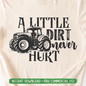 A Little Dirt Never Hurt PNG SVG Cut File, Farmhouse Country Farmer Svg for Cricut Silhouette, Tractor Printable Png for Shirts Mugs Crafts