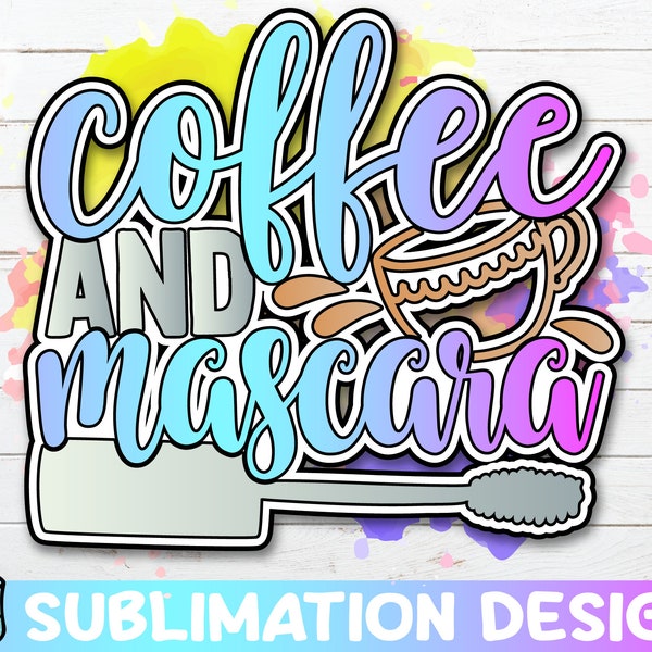 Coffee And Mascara Sublimation Design | Sublimation Transfer | Clip Art | Commercial Use | Instant Download | Mug T-shirt Pillow Print