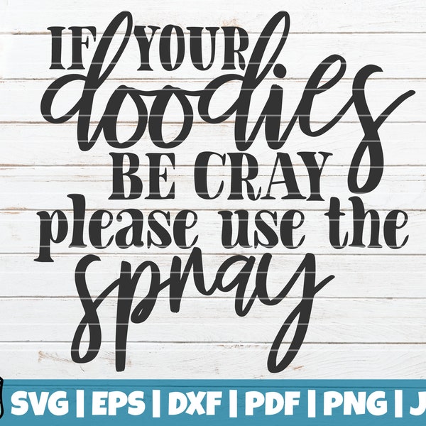 If Your Doodies Be Cray Please Use The Spray SVG Cut File | commercial use | printable vector clipart | Funny bathroom sign | bathroom humor