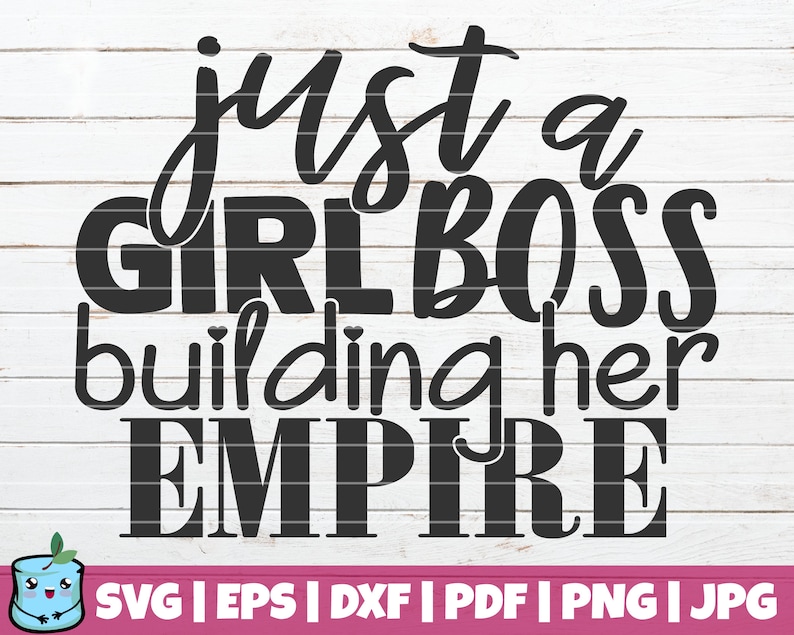 Download Just A Girl Boss Building Her Empire Svg Cut File Instant Download Woman Up Girl Power Printable Vector Clip Art Commercial Use Clip Art Art Collectibles