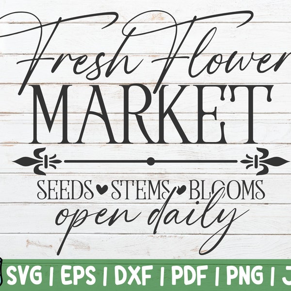 Fresh Flower Market Seeds Stems Blooms Open Daily SVG Cut File | Rustic Flower Market Illustration | instant download | Flower Market Sign