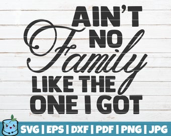 Ain't No Family Like the One I Got SVG Cut file | commercial use | instant download | Family SVG quote | home decoration | Family sign