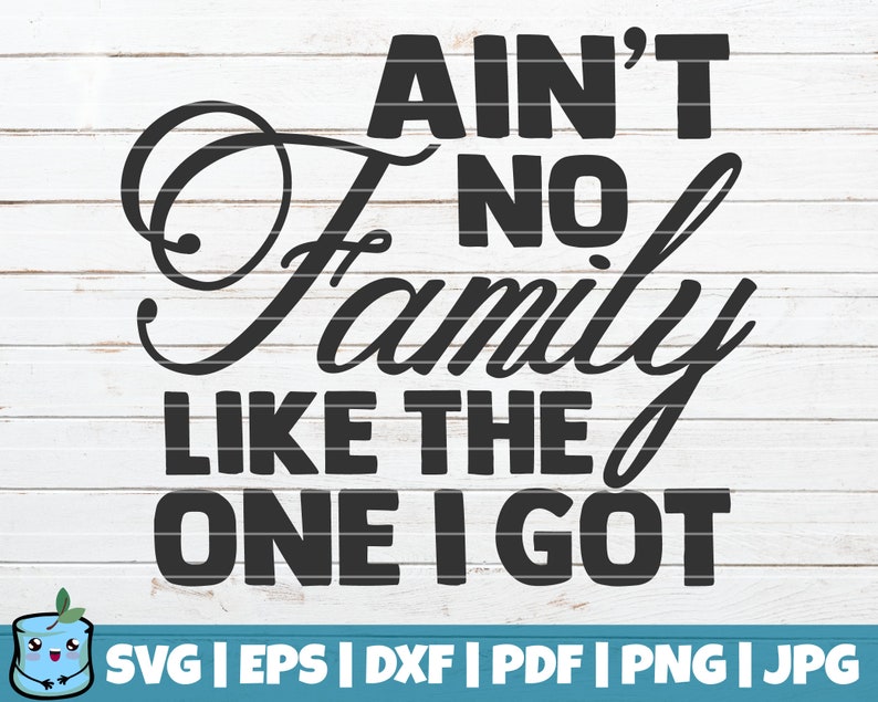 Ain't No Family Like the One I Got SVG Cut file / commercial use / instant download / Family SVG quote / home decoration / Family sign imagen 1