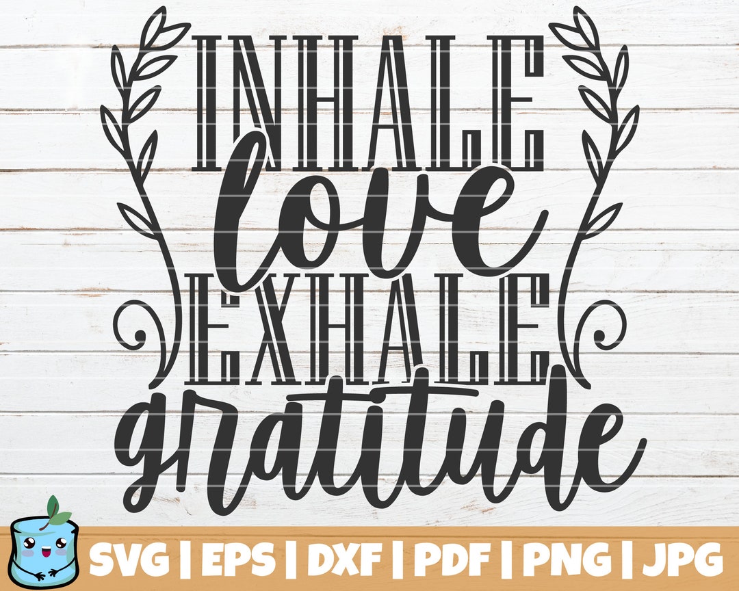 Inhale Love Exhale Gratitude SVG Cut File Commercial Use Printable