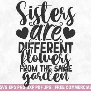 Sisters Are Different Flowers SVG-bestand knippen, Sisters Love SVG voor Cricut Silhouette, Family Sisterhood afdrukbare png-bestand voor shirts mokken ambachten